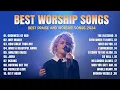 Download Lagu Best Praise and Worship Songs 2024 - Nonstop Christian Songs Of All Time For Prayers 2024