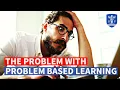Why Problem Based Learning PBL does not work