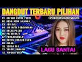 Download Lagu LAGU VIRAL DANGDUT ORGEN TUNGGALPALING HITS LAGU JADUL PILIHAN TERBARU 2025|DATANG UNTUK PERGI|100 X