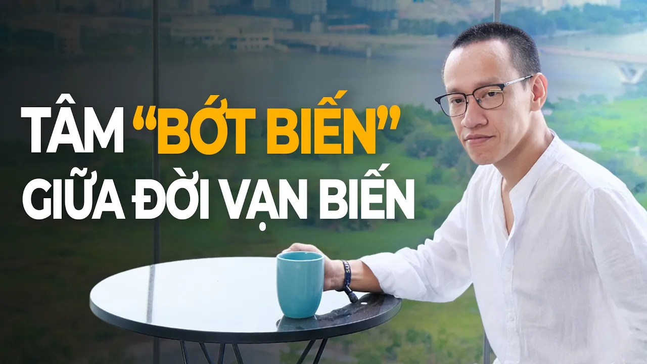 Outline Video TÂM "BỚT BIẾN" giữa dòng đời VẠN BIẾN [Quéo BTS] | Nguyễn Hữu Trí