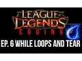 League Of Coding Ep 6 - While Loops and Tear C Programming