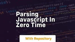 parsing javascript in zero time