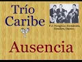 Trío Caribe: Ausencia  -  (letra y acordes)