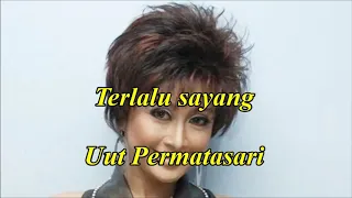 Terlalu sayang by Uut Permatasari