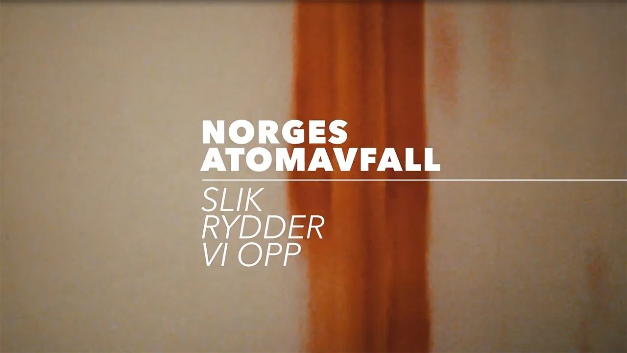 Norges atomavfall - Slik rydder vi opp