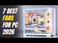 7 Best PC Case Fans 2026 Best PC Fans 2026
