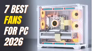 7 Best PC Case Fans 2026 Best PC Fans 2026