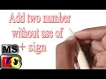 How to add two numbers without use of plus sign