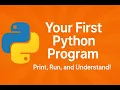 Your First Python Program - Print Run and Understand Beginner Python Tutorial