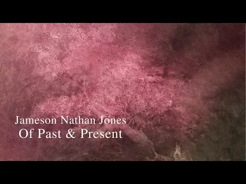 Jameson Nathan Jones / Of Past & Present - Full Album / Ambient Modern Classical Music