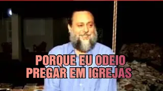 PORQUE EU ODEIO PREGAR EM IGREJAS