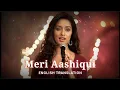 Download Lagu Meri Aashiqui - English Translation | Arijit Singh, Palak Muchhal, Mithoon | Aashiqui 2