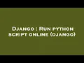 Django Run python script online django