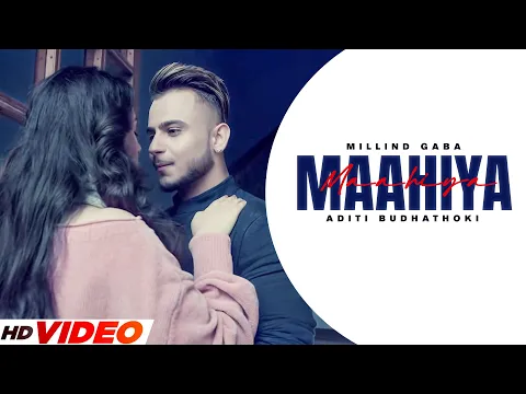 Download MP3 Millind Gaba : Maahiya (Full Song) | Ft. Aditi Budhathoki | New Punjabi Song 2023 | Latest Song 2023