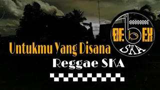 Download UNTUKMU YANG DISANA - Reggae SKA Untukmu yang disana Reggae SKA version MP3
