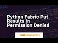 python fabric put results in permission denied
