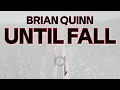 Brian Quinn - Until Fall
