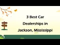 3 Best Car Dealerships in Jackson Mississippi Auto Dealers