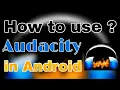 How to use audacity in android Audacity for android