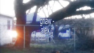 Gnaw Alex G Lyrics 