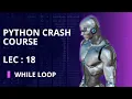 While Loop in Python Lecture 18 in Urdu Acolyte