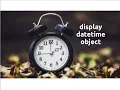 Exploring datetime display datetime Part-5