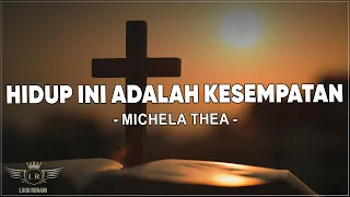 Download Hidup Ini Adalah Kesempatan - Michela Thea ( Lirik ) Lagu Rohani MP3