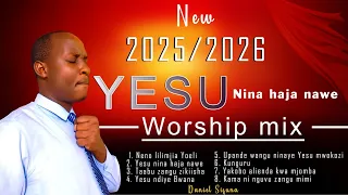 YESU NINA HAJA NAWE NENO LILIMJIA YOELI TAABU ZANGU KUNGURU WORSHIP MIX BY DANIEL SIFUNA 