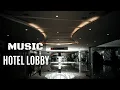 Luxury Hotel - Lobby Music | Calm | Pleasant