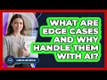 What Are Edge Cases And Why Handle Them With AI