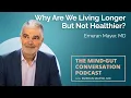 Why Are We Living Longer But Not Healthier with Emeran Mayer MD MGC Ep 124