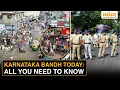 Karnataka Bandh What s Open What s Closed All About the Ground Reality