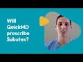 Will QuickMD prescribe Subutex Dr Nabi Ferra QuickMD