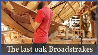 Acorn to Arabella – Journey of a Wooden Boat – Episode 78: The Last Oak Broad Strakes