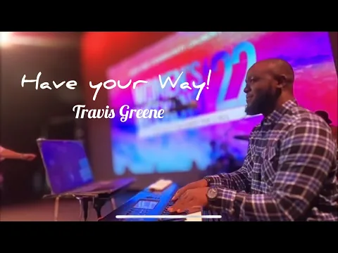 Download MP3 Have Your Way - Travis Greene // NDCC Worship Team // Women's Conference! // Ralph Jr.