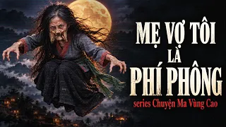 Đọc chuyện ma - MẸ VỢ TÔI LÀ PHÍ PHÔNG - Series chuyện ma vùng cao Tây Bắc