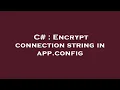 C Encrypt connection string in app config