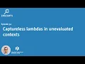 C Insights - Episode 34 C 20 Captureless lambdas in unevaluated contexts