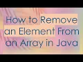 How to Remove an Element From an Array in Java