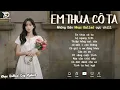 Lagu Nhạc Trẻ Ballad Hot Nhất 2025 | Top 15 Ca Khúc Về Nỗi Đau Tình Yêu Hot Trend | Em Thua Cô Ta