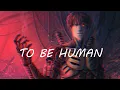 Download Lagu Nightcore - To Be Human  【 Lirik / Lyrics + Terjemahan Indonesia 】