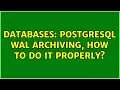 Databases Postgresql WAL Archiving How to do it properly