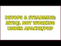DevOps SysAdmins MySQL not working under 5 Solutions