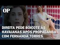 Lagu Direita reage a comercial das Havaianas estrelado por Fernanda Torres e prega boicote à marca