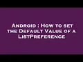 Android How to set the Default Value of a ListPreference