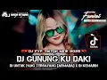Download Lagu FULL BASS DJ VIRAL TIKTOK 2025 DJ GUNUNG KU DAKI ( UNTUK YANG TERSAYANG ) @FDJNADAATIKAH 