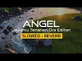 Download Lagu ANGEL, Uayumu Tenanan Ora Editan (slowed + reverb)