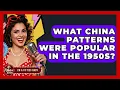 What China Patterns Were Popular In The 1950s - Im a 50s Baby