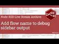 Add flow name to debug sidebar output - developing node-red stream