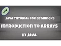 Introduction to Arrays in Java - Java Tutorials For Beginners